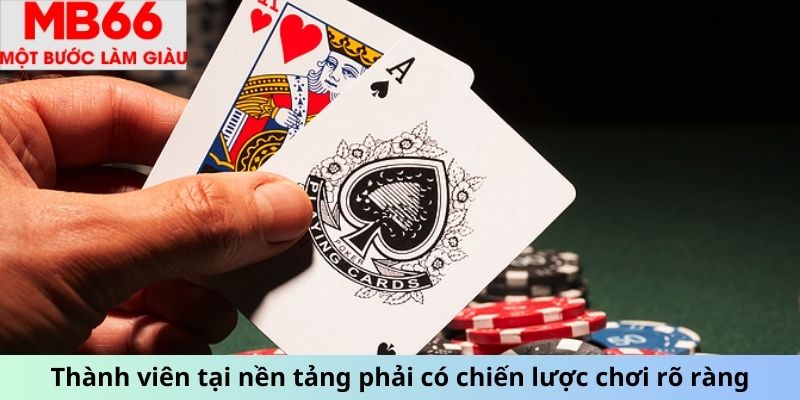 Thành viên tại nền tảng phải có chiến lược chơi rõ ràng