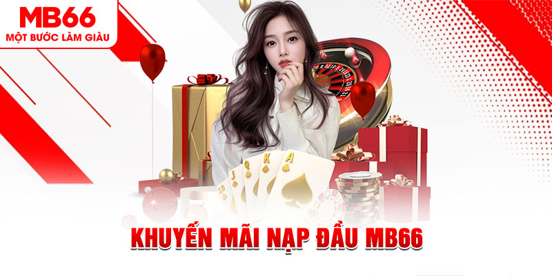 Khuyến Mãi Nạp Đầu MB66 Và Cách Nhận Thưởng Chuẩn Nhất